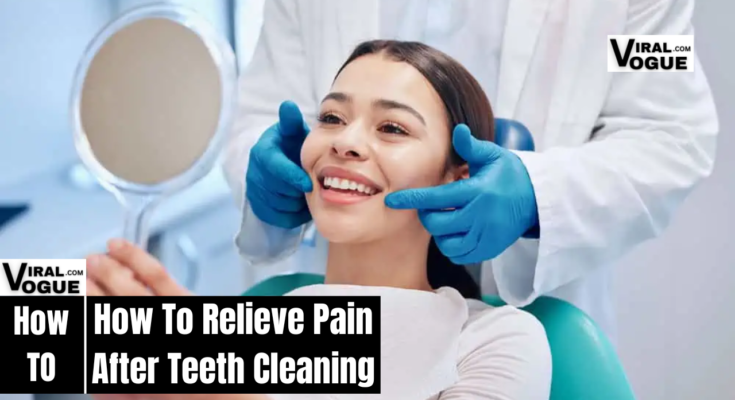 How To Relieve Pain After Teeth Cleaning