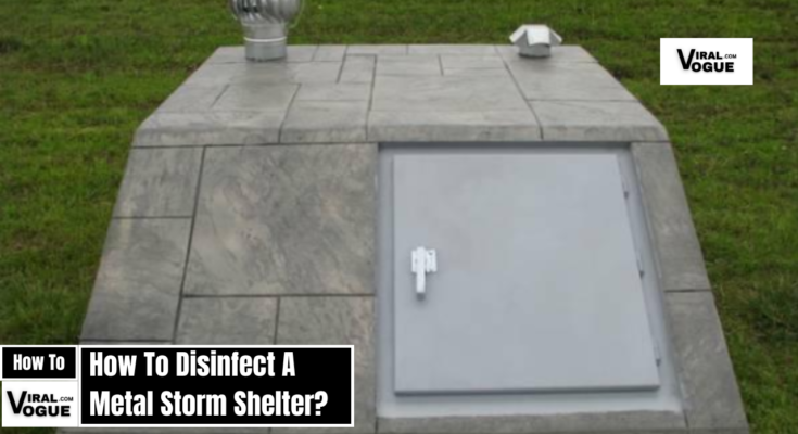 How To Disinfect A Metal Storm Shelter