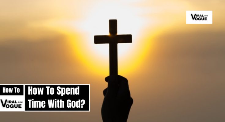 How To Spend Time With God